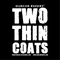 Two Thin Coats